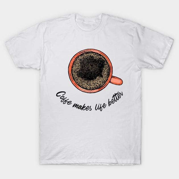 Coffe makes life better. T-Shirt by Graceful Goods 